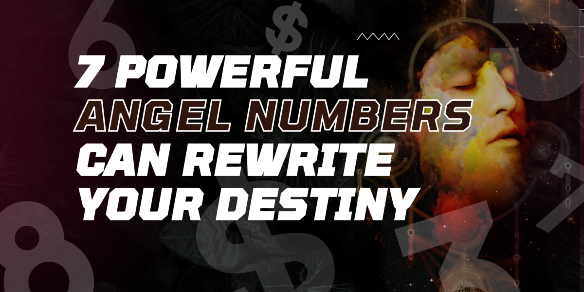 7 Powerful Angel Numbers Can Rewrite Your Destiny